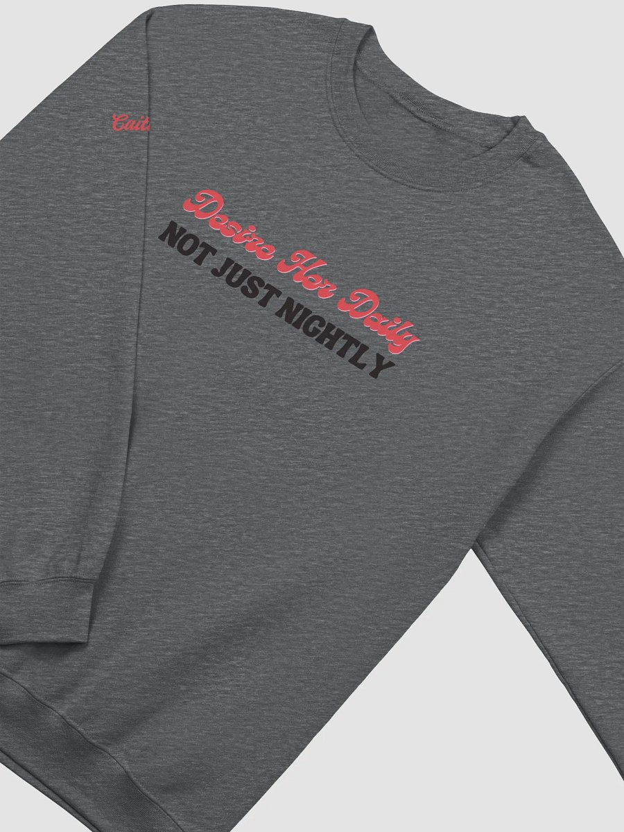 Desire Her Daily, Not Just Nightly Sweatshirt product image (2)