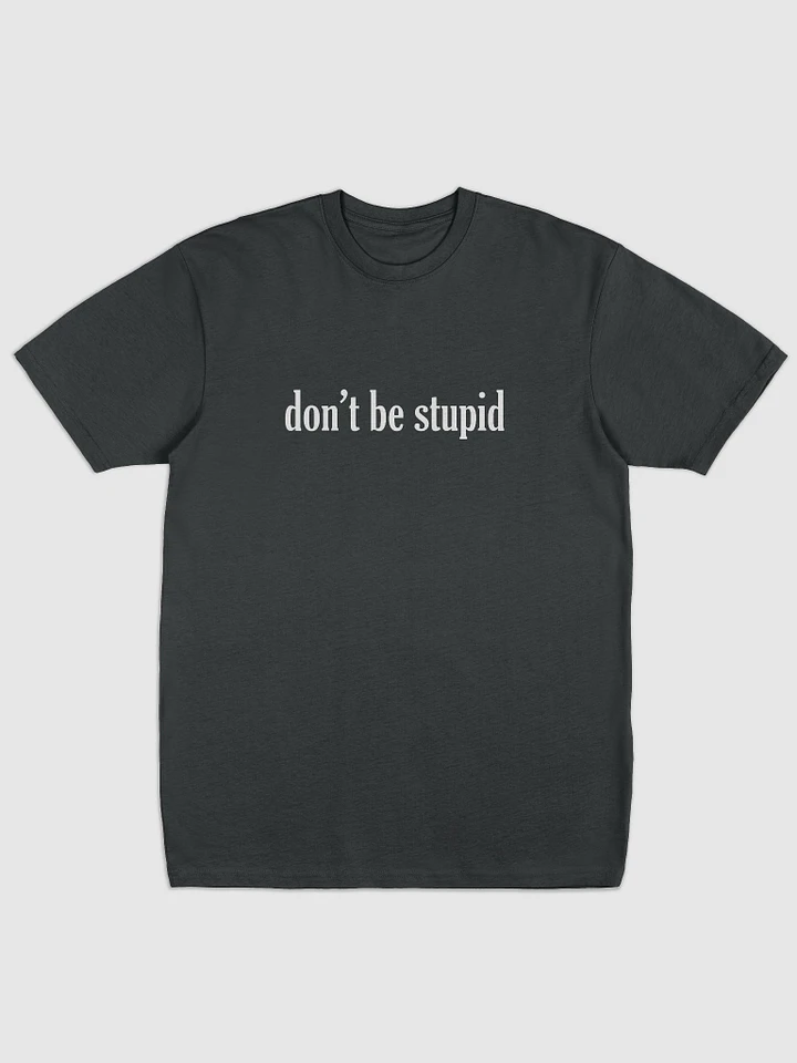 Don't be stupid black heavy t-shirt product image (1)