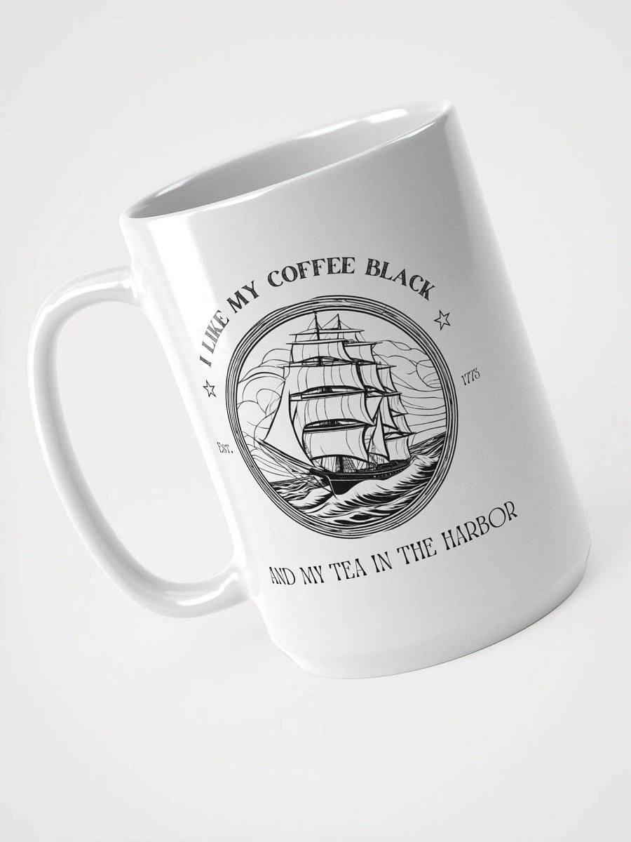 I Like My Coffee Black & My Tea In the Harbor - Patriotic 1776 Colonial Mug product image (3)