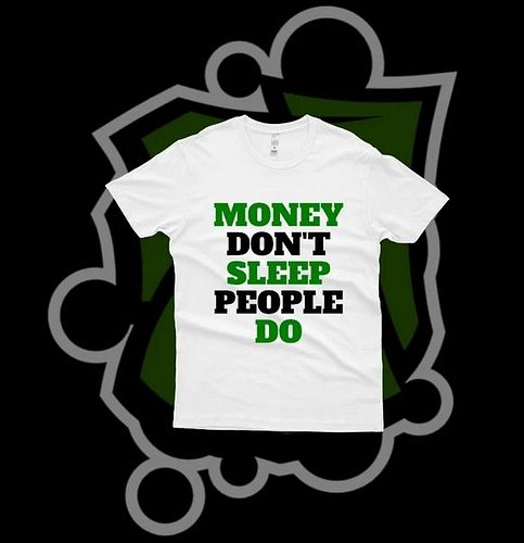 MONEY DON'T SLEEP PEOPLE DO - $35 
NOW SHOP AVAILABLE
SIZE AVAILABLE
COLORS AVAILABLE