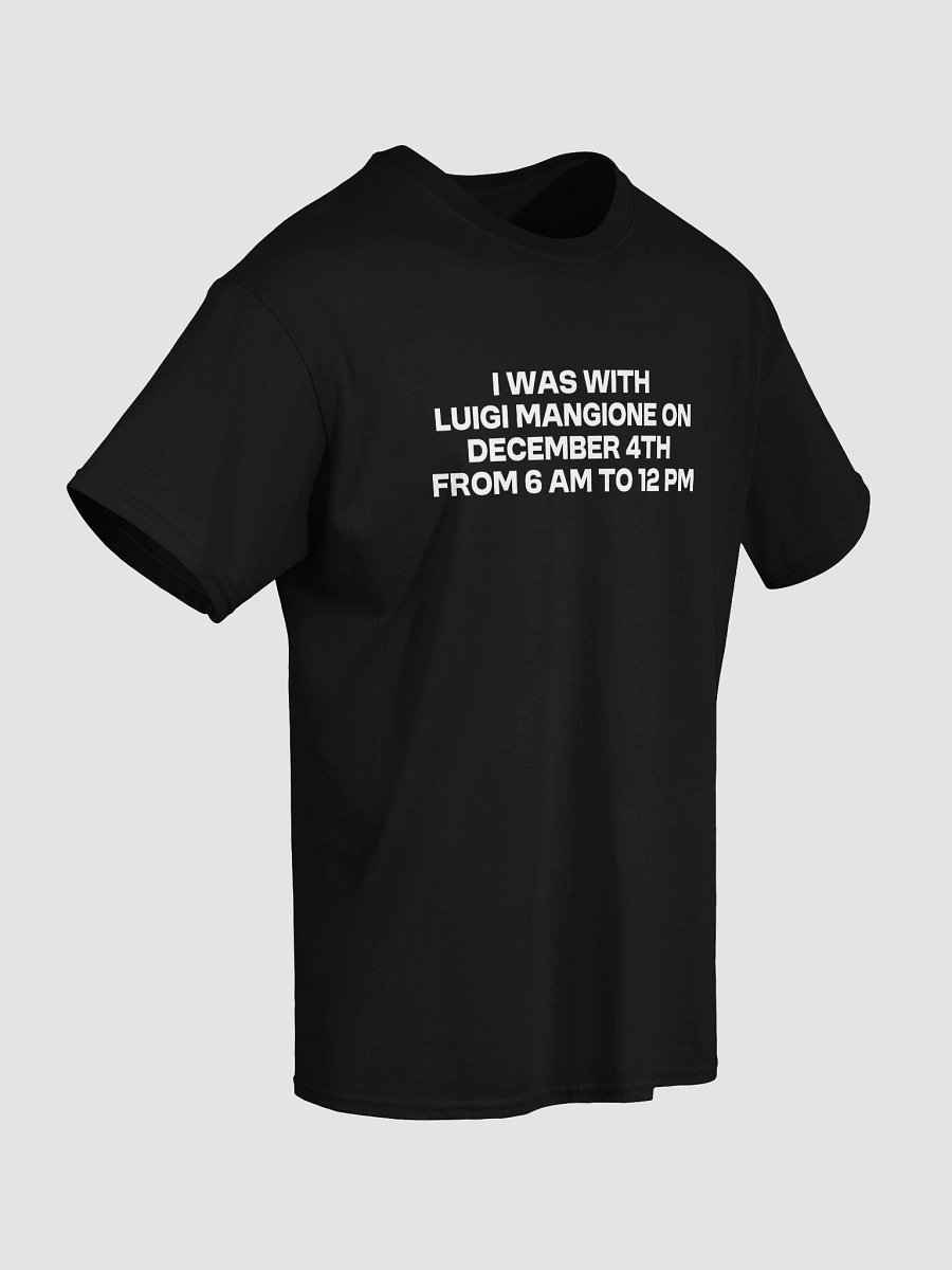 I Was With Luigi Mangione On December 4th From 6 AM To 12 PM T-Shirt product image (4)