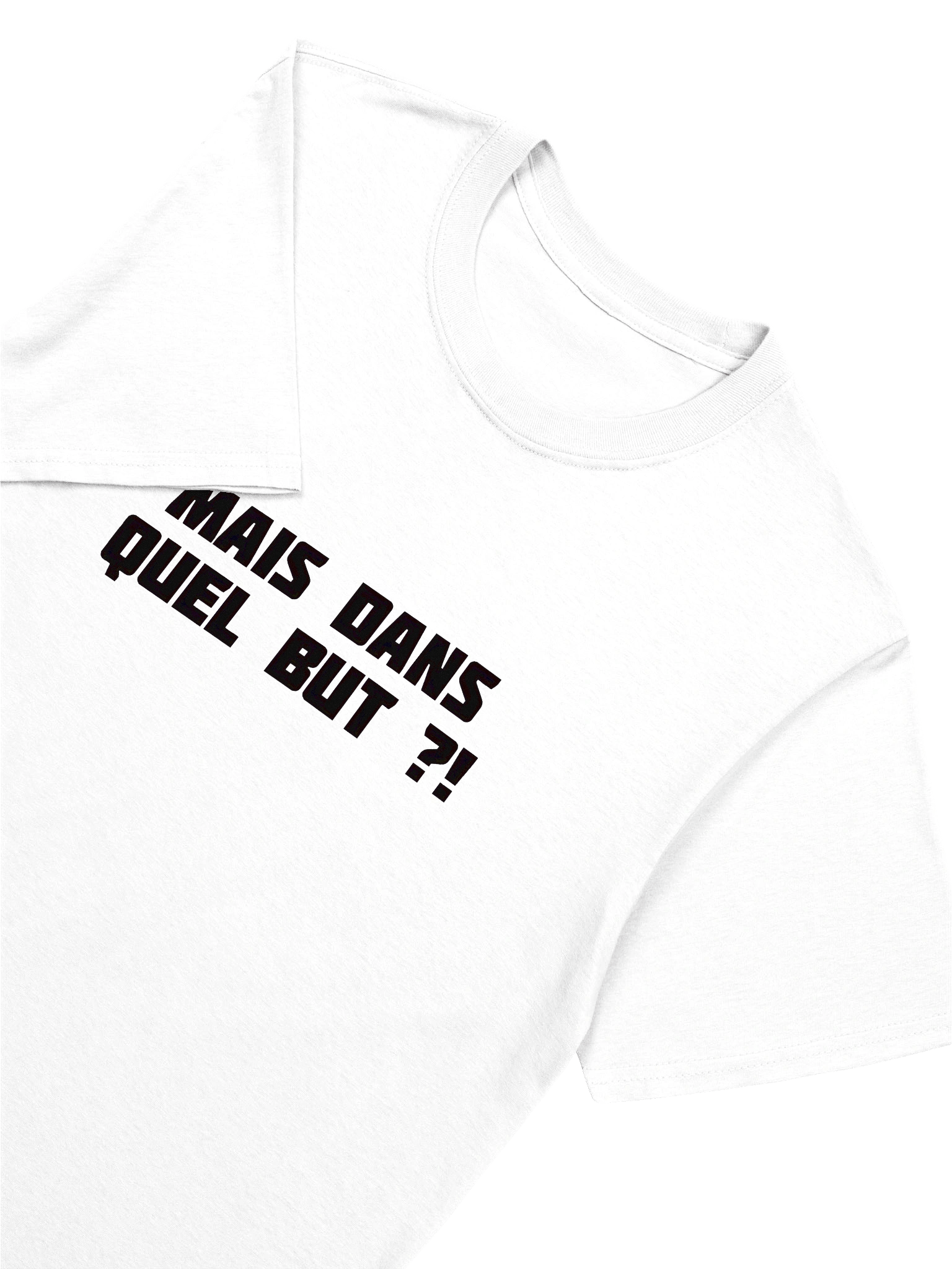 T-shirt Blanc "MAIS DANS QUEL BUT ?!" product image (7)