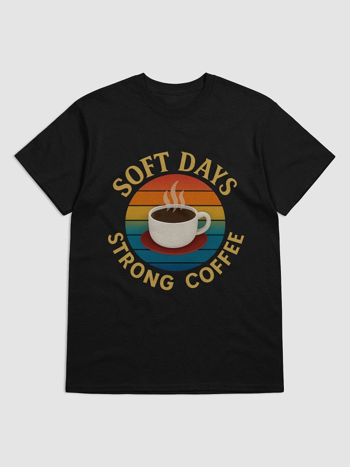 Soft Days Strong Coffee T-Shirt product image (1)