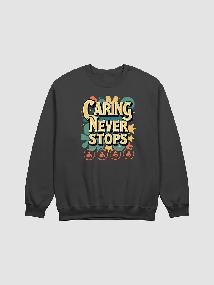 Caring Never Stops Crewneck Sweatshirt product image (9)