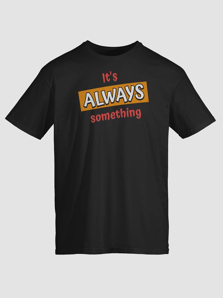 It's Always Something Funny T-Shirt product image (1)