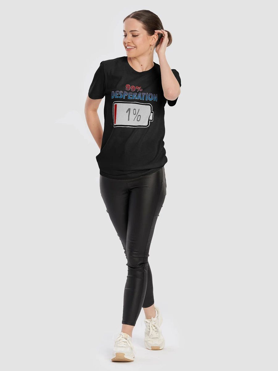 99% Desperation with Battery at 1% T-Shirt product image (6)