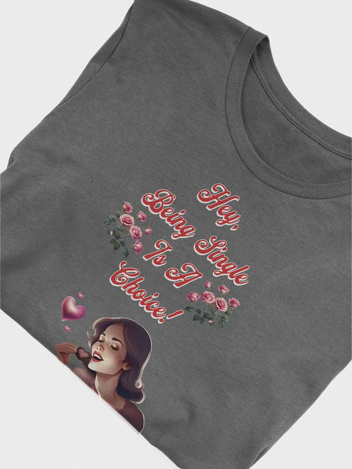 Hey, Being Single Is A Choice - Valentine's Day Design T-shirt product image (6)