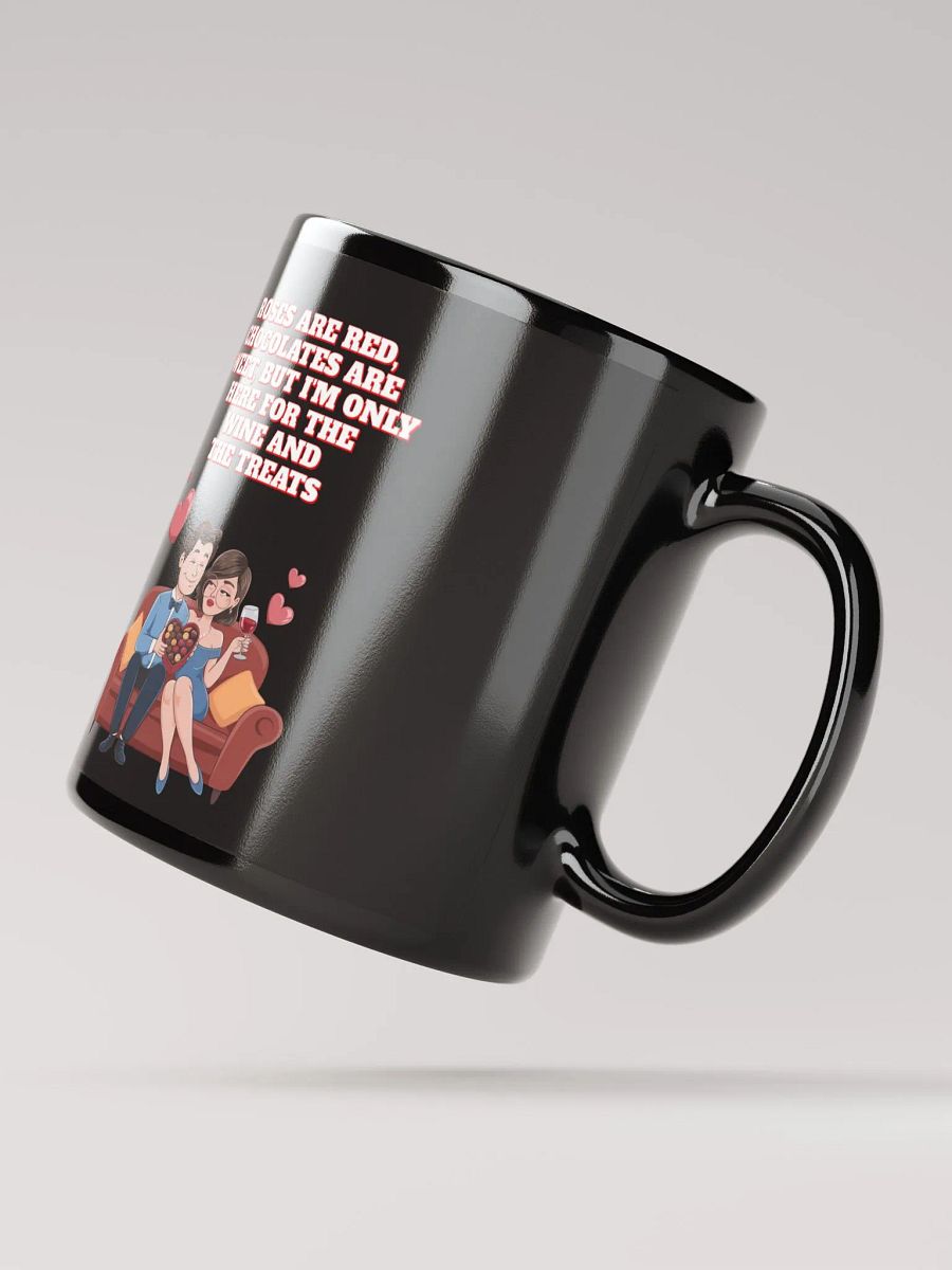 Roses Are Red, Chocolates Are Sweet, But I'm Only Here For The Wine And The Treats Black Mug product image (3)