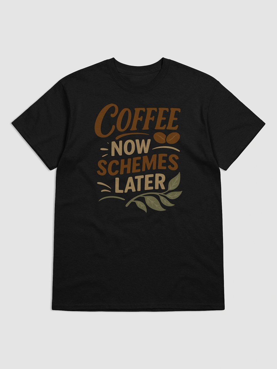 Coffee Now Schemes Later T-shirt – Funny Caffeinated Chaos Tee product image (37)