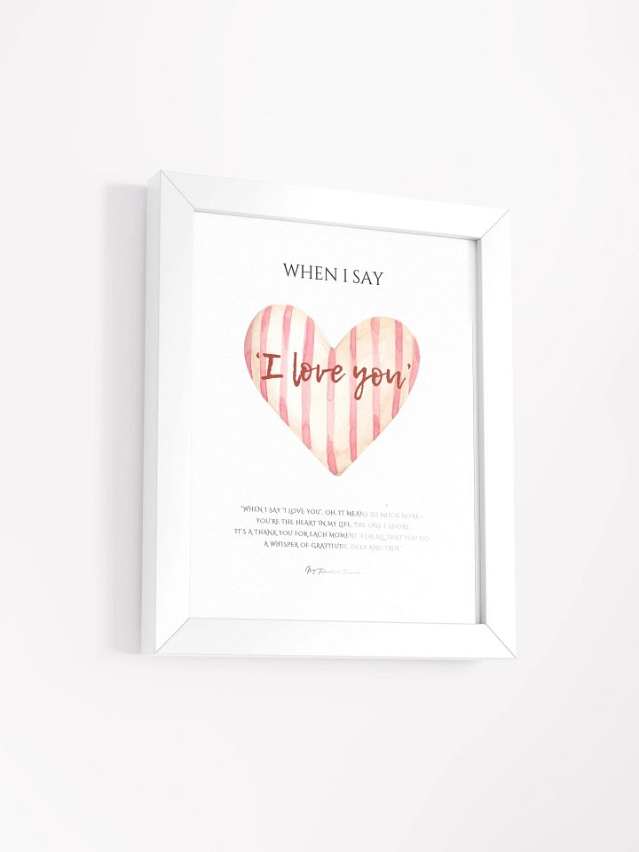 WHEN I SAY I LOVE YOU - Lyric Lines Poster with White Frame product image (2)