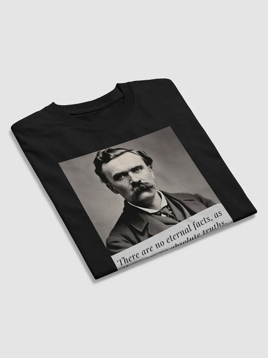 There are no eternal facts, as there are no absolute truths. Nietzsche Quote T-Shirt – Question Everything product image (3)