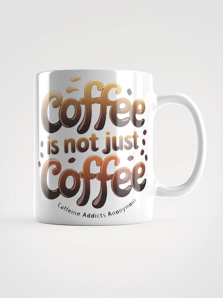 "Coffee is not Just Coffee - Caffeine Addicts Anonymous" #Humorous Glossy White Mug product image (2)