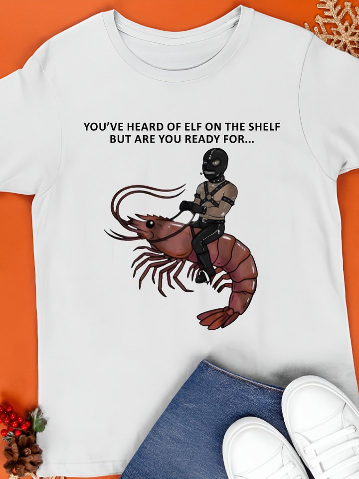 You've Heard Of Elf On The Shelf But Are You Ready For Gimp On A Shrimp Shirt product image (1)