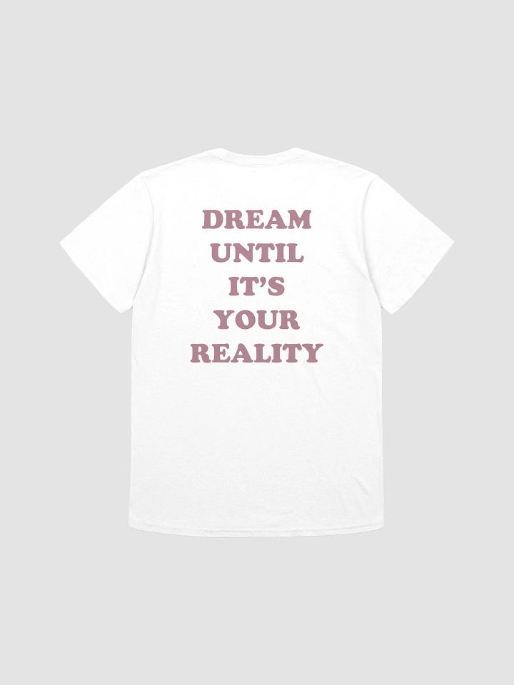 DREAM UNTIL IT'S YOUR REALITY T-Shirt product image (1)