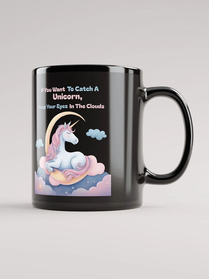 If You Want To Catch A Unicorn, Keep Your Eyes In The Clouds Black Mug product image (1)
