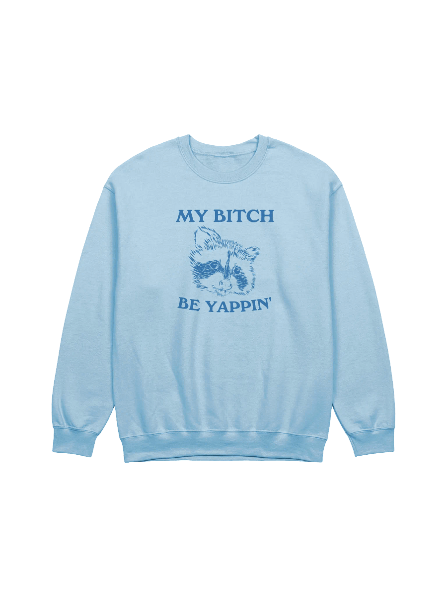 My bitch be yappin' Crewneck product image (1)