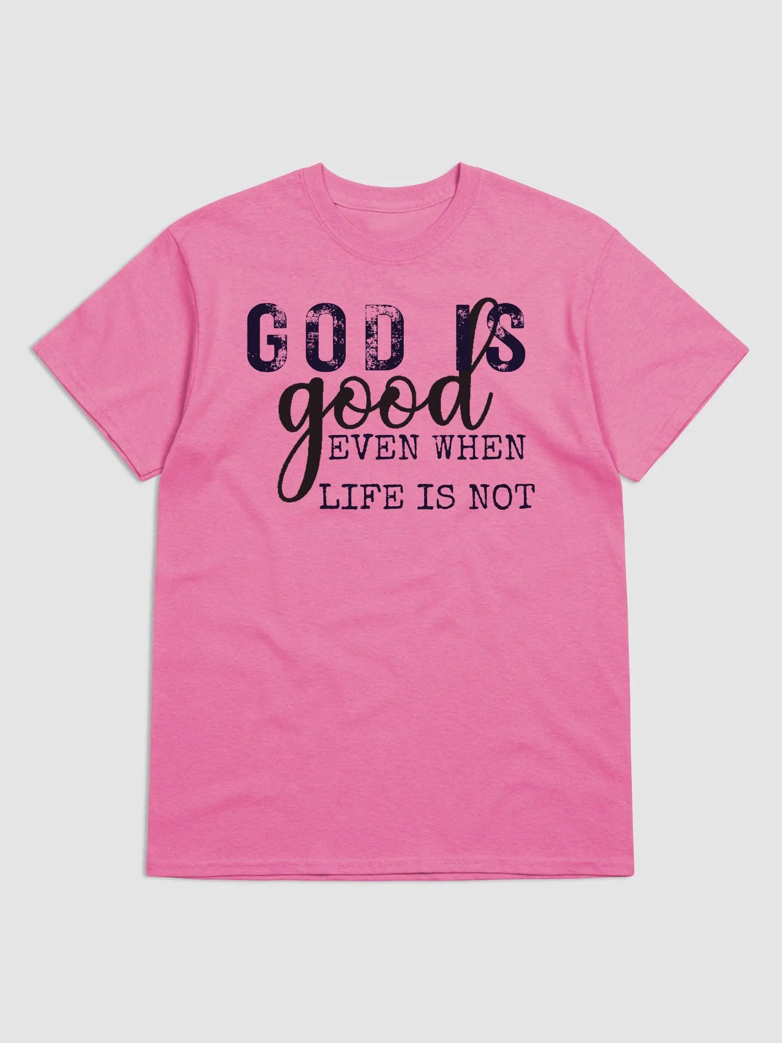 GOD IS GOOD EVEN WHEN LIFE IS NOT T-SHIRT product image (7)