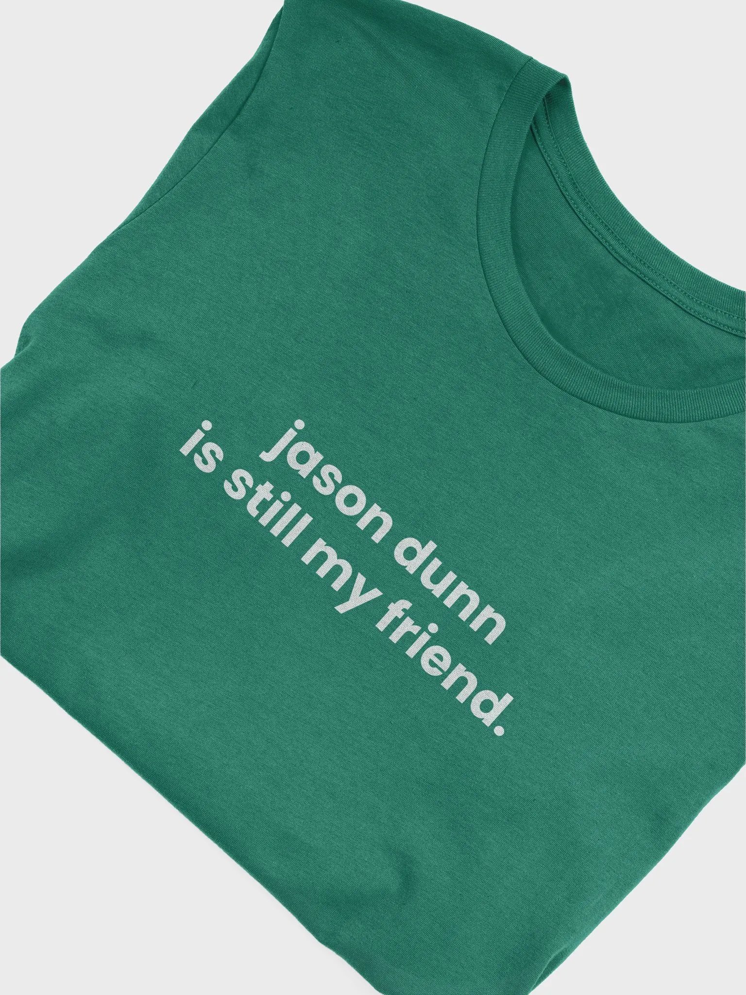 Jason Dunn is still my friend T-shirt product image (5)