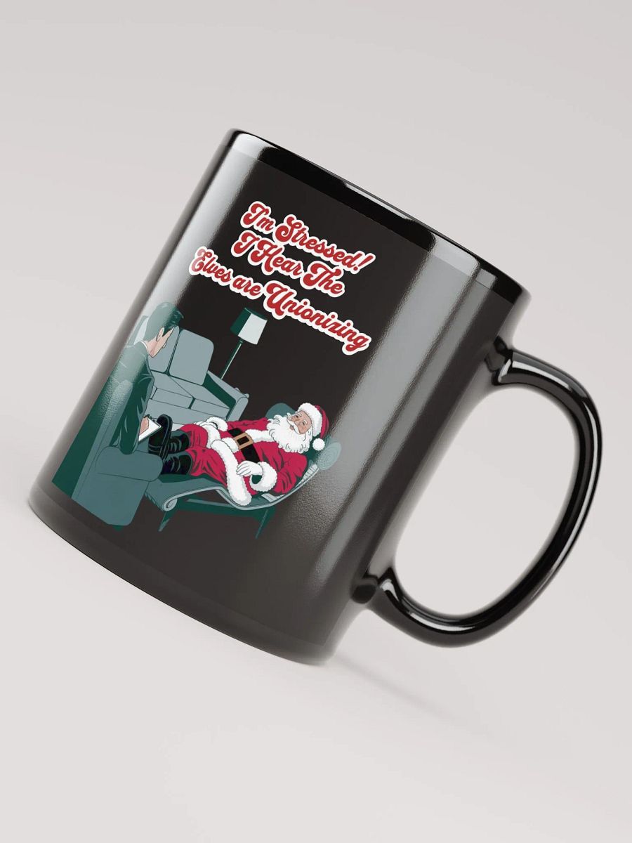 I'm Stressed! I Hear The Elves Are Unionizing Black Mug product image (7)