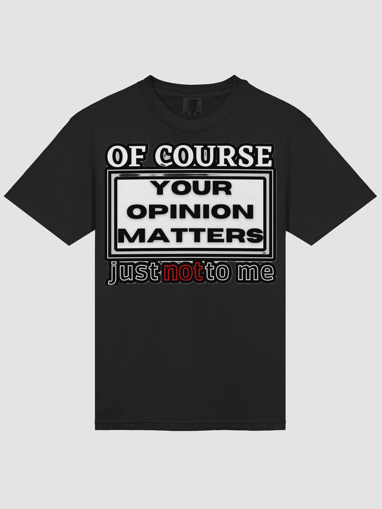 OF COURSE YOUR OPINION MATTERS, JUST NOT TO ME product image (40)