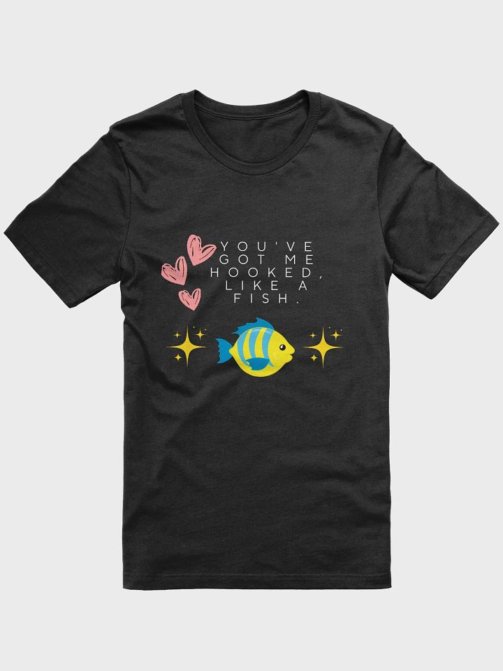 You Got Me Hooked Like a Fish T-shirt product image (1)