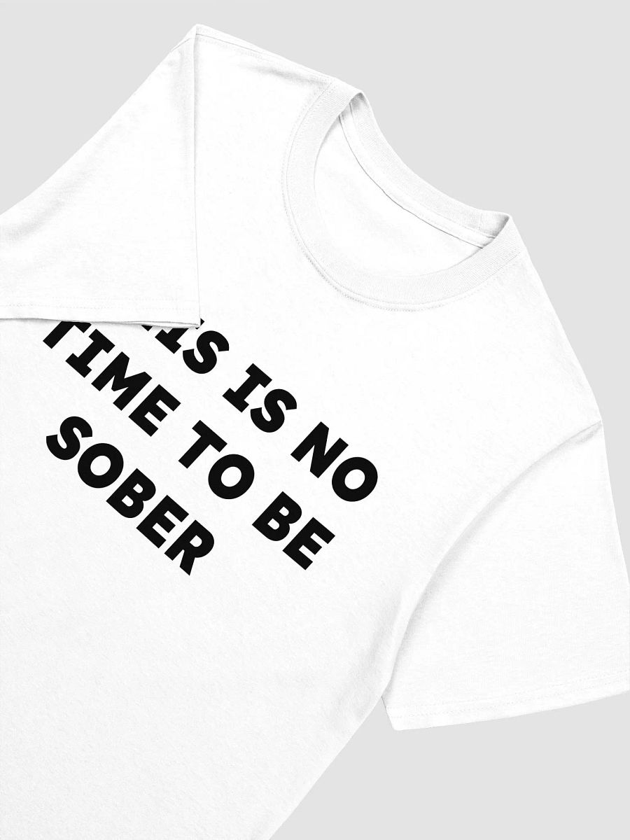 THIS IS NO TIME TO BE SOBER T-Shirt product image (3)