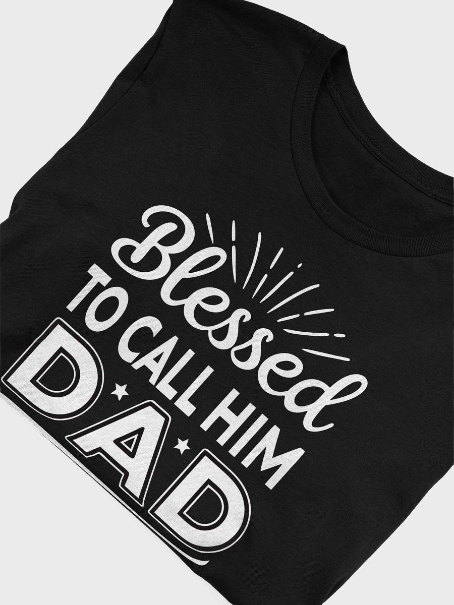 Blessed to Call Him Dad T-Shirt - Perfect Father's Day Gift product image (17)