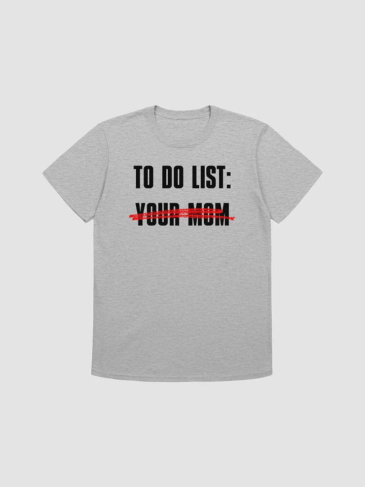 To Do List Your Mom Unisex T-Shirt V17 product image (4)