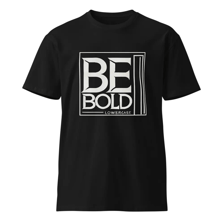 BE BOLD LOWERCASE Premium T-Shirt product image (1)