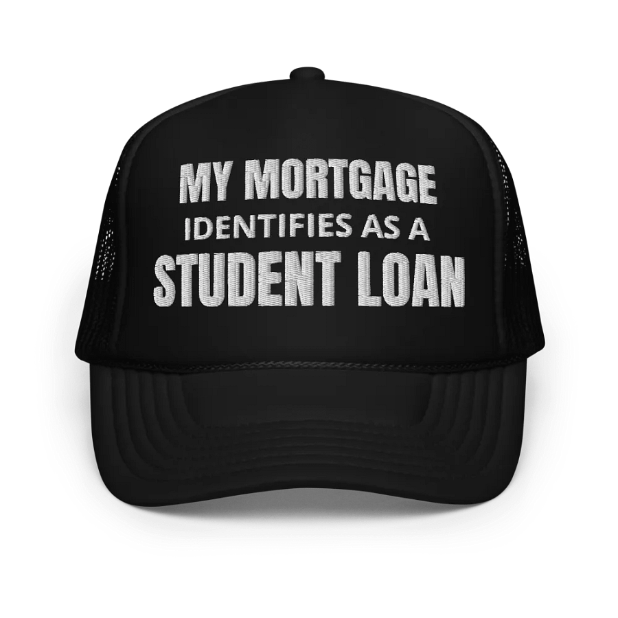 My Mortgage Identifies As A Student Loan - Embroidered Trucker Cap Hat product image (1)