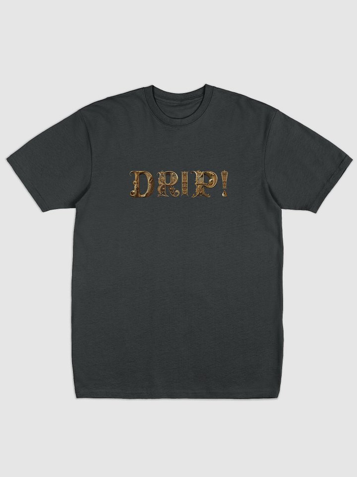 DRIP! - The Best T-shirt EVER! product image (1)