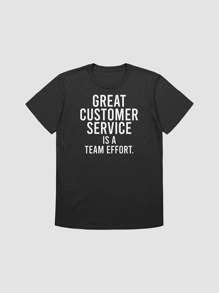 Great customer service is a team effort. - Unisex T-shirt product image (3)