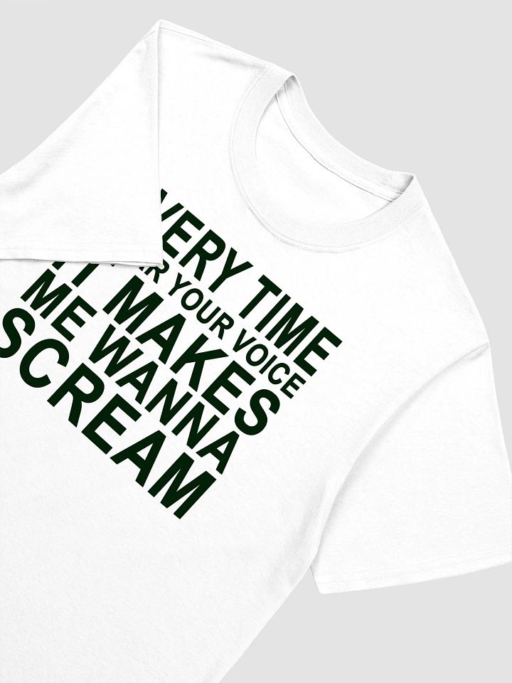 Every Time I Hear Your Voice It Makes Me Wanna Scream T-Shirt product image (2)