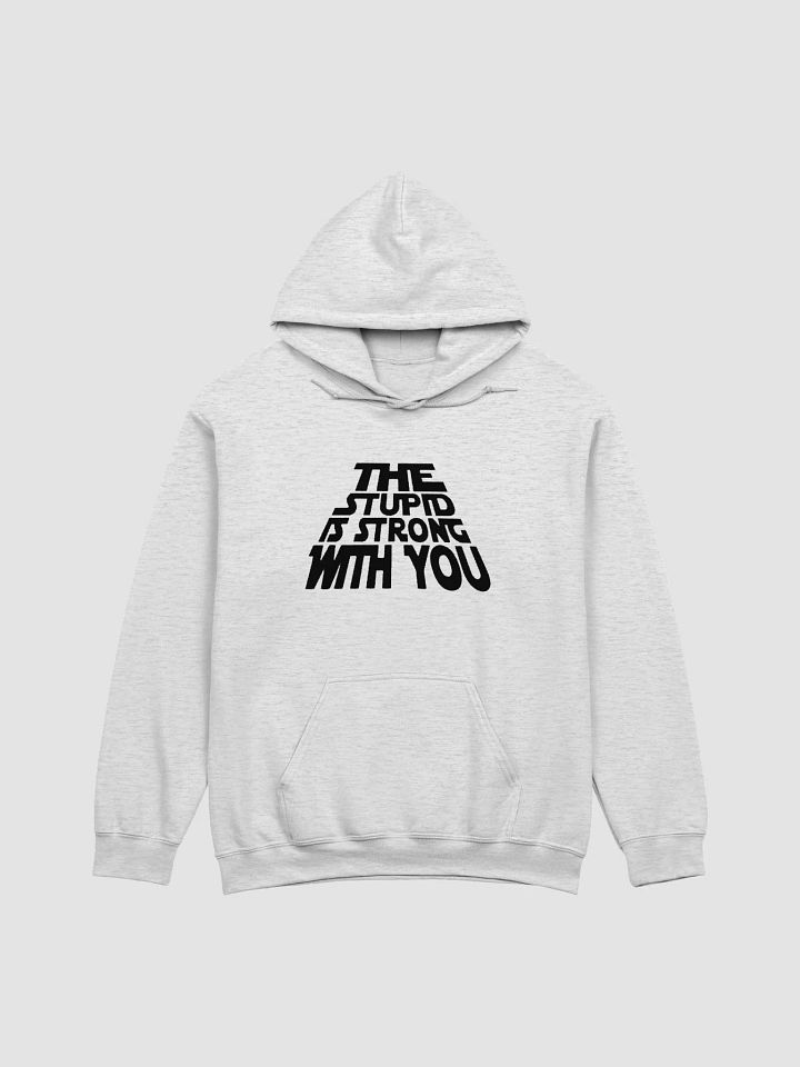 The Stupid Is Strong With You Hoodie product image (1)