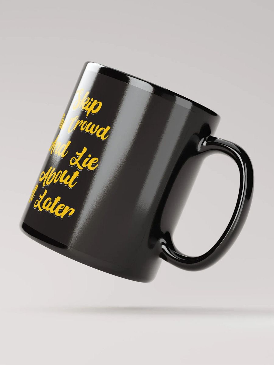 Skip The Crowd And Lie About It Later - Funny Witty Black Coffee Mug product image (8)