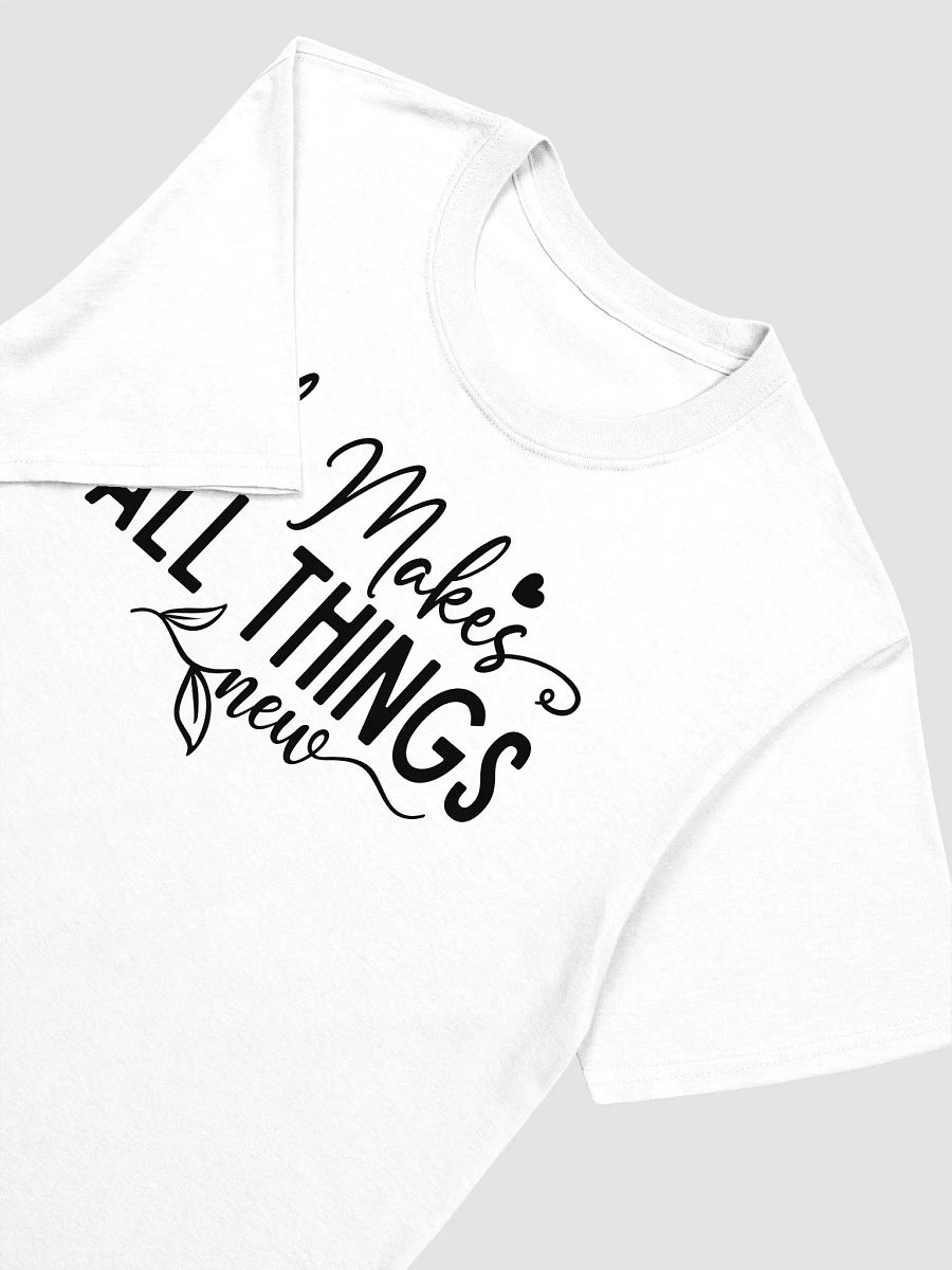 HE MAKES ALL THINGS NEW - Unisex T-Shirt product image (3)