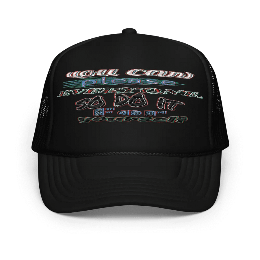 You Cant Please Everyone, So Do It For Yourself - Embroidered - Foam Trucker Hat product image (1)