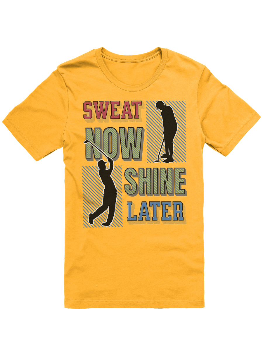 Sweat Now Shine Later Golfing Motivational T-Shirt product image (25)