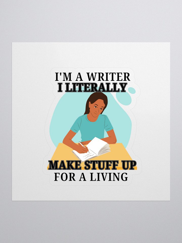 I'm a Writer: I Make Stuff Up Sticker product image (1)
