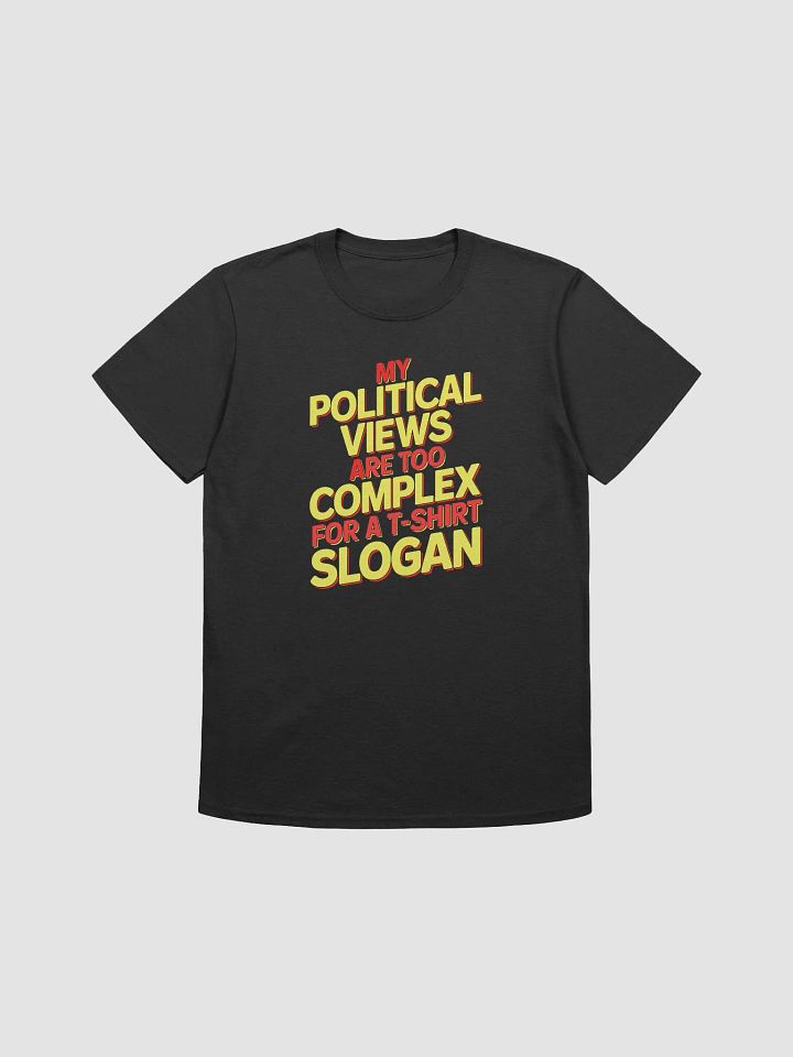 My political views are too complex for a t-shirt slogan - Tee product image (2)