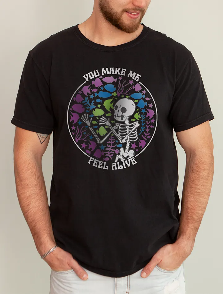 You Make Me Feel Alive 2 (Front Print) | T-Shirt for Freshwater, Saltwater, and Coral Reef Aquarium Hobbyists product image (1)