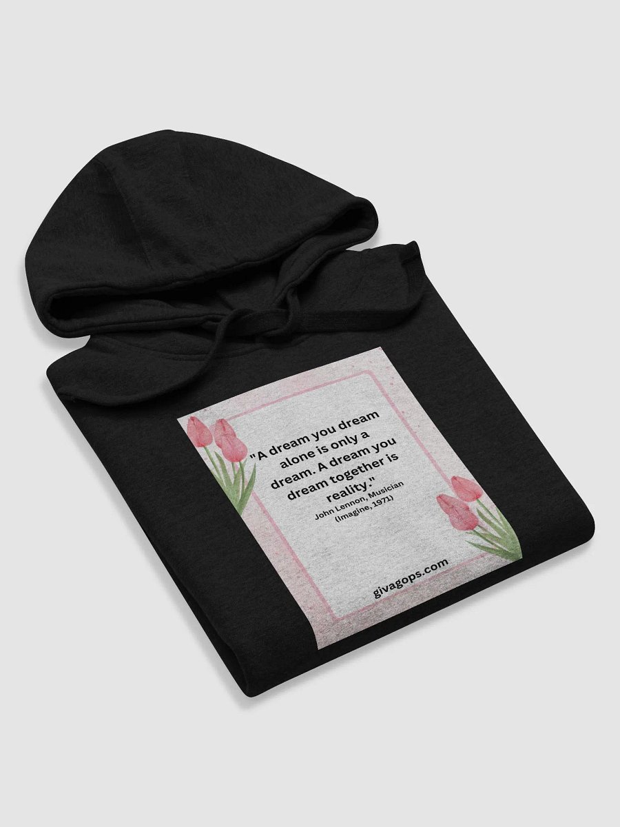 "A dream you dream alone is only a dream. A dream you dream together is reality." HOODIE product image (5)