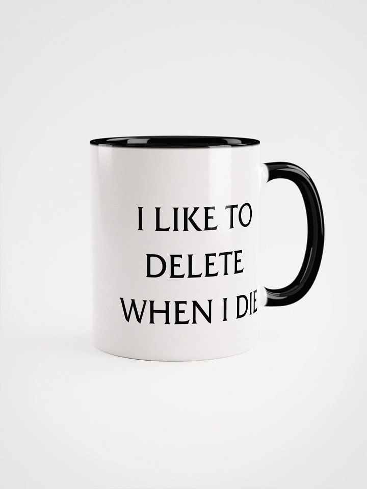 I LIKE TO DELETE WHEN I DIE CUP product image (1)