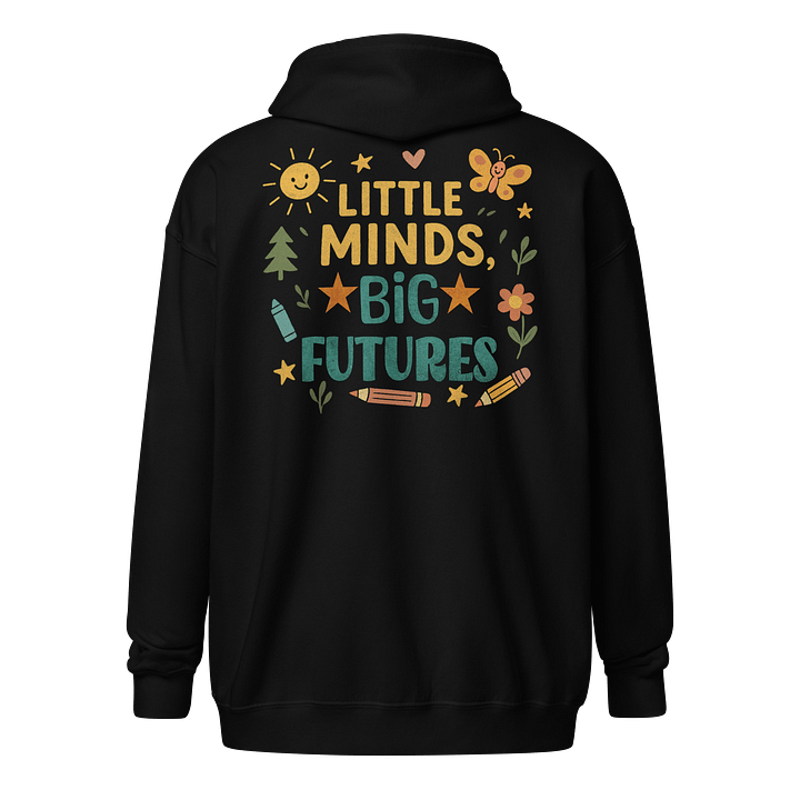 Little Minds Big Futures Zip Hoodie – Colorful Teacher Hoodie for Early Education product image (1)