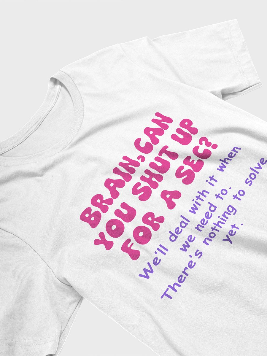 Brain Can You Shut Up for a Sec T-Shirt -- Funny Anxiety Relief Tee | Mental Health Gift Idea product image (3)
