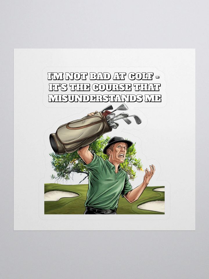 I'm Not Bad At Golf - It's The Course That Misunderstands Me Sticker product image (1)