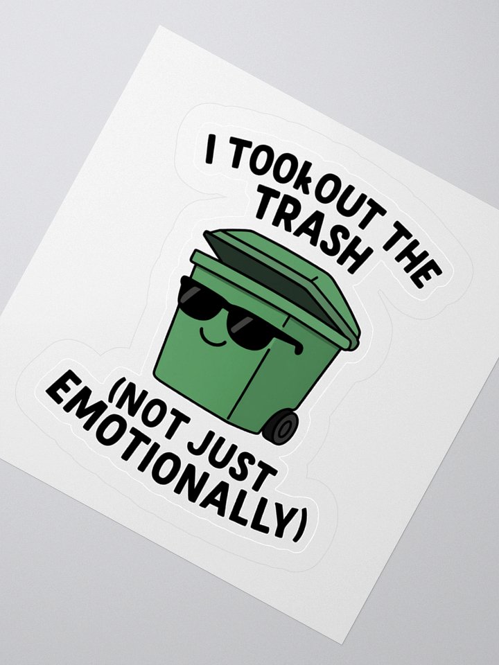 “I Took Out the Trash (Not Just Emotionally)” Sticker product image (6)