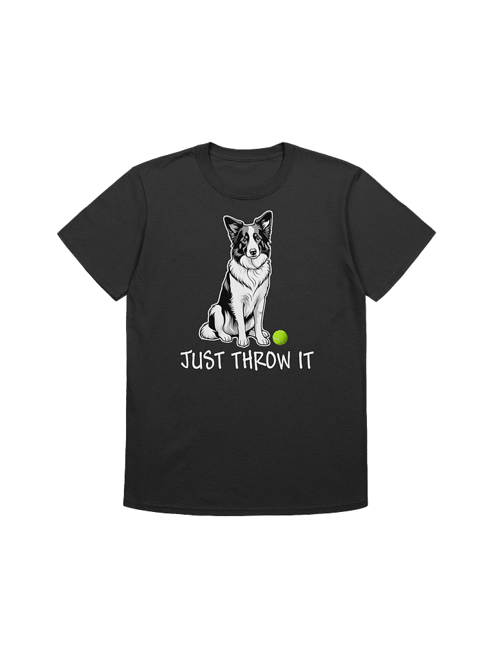 Just Throw It Serious Border Collie Funny Dog Lover T-Shirt product image (1)