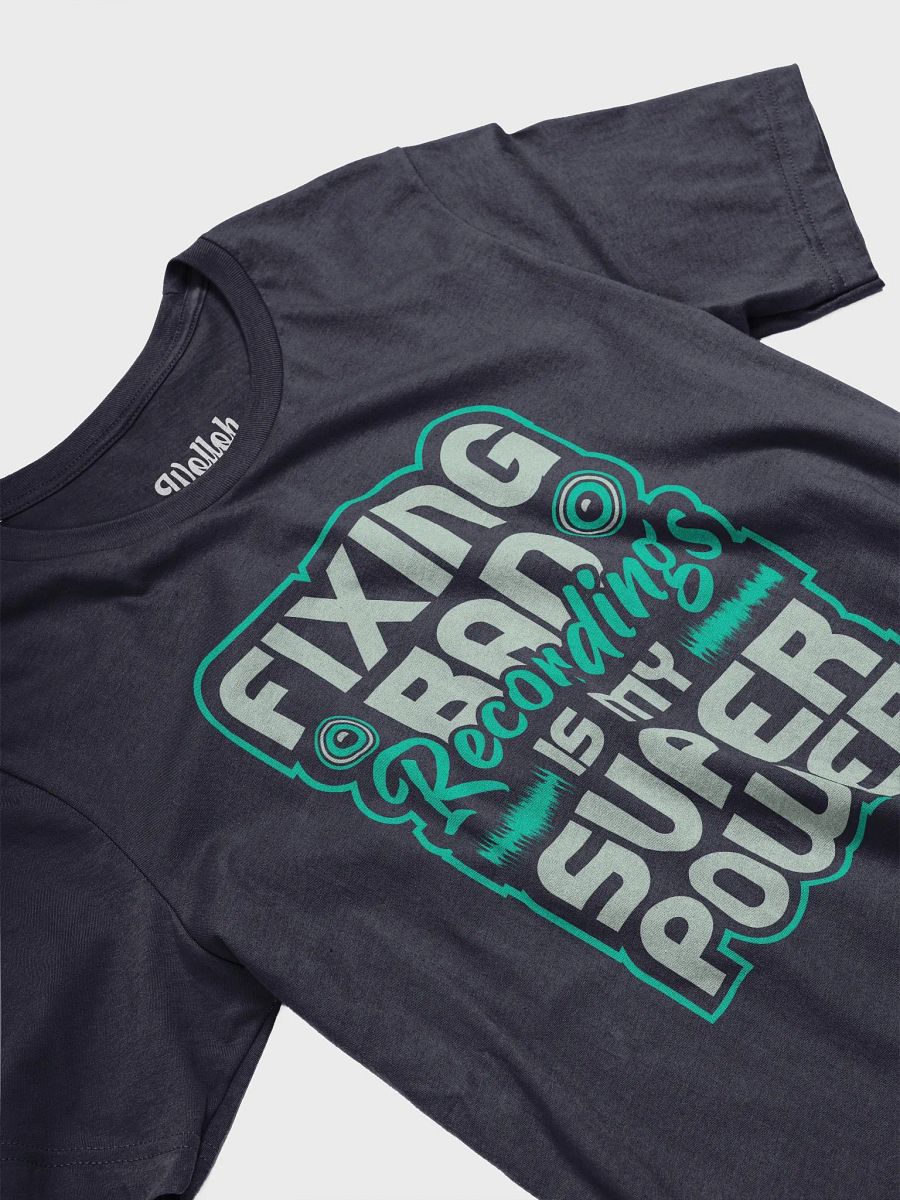 Fixing Bad Recordings Is My Superpower T-Shirt – Perfect for Sound Engineers and Audio Lovers product image (89)