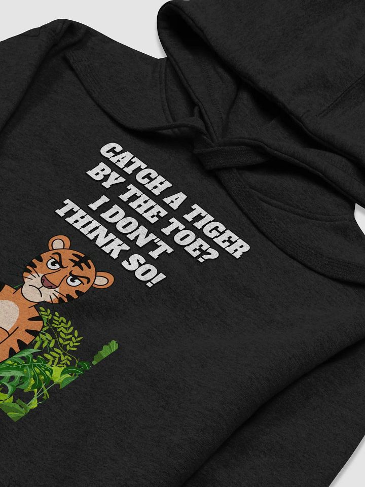 Catch A Tiger By The Toe? I Don't Think So! Funny Hoodie product image (2)